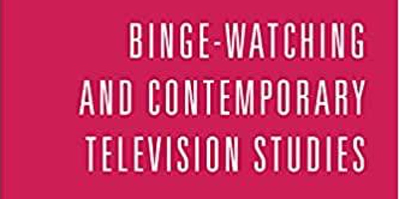 Binge-Watching and Contemporary Television Studies